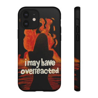 I May Have Overreacted Tough Phone Case