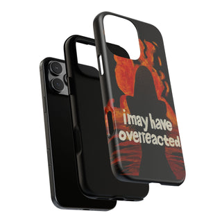 I May Have Overreacted Tough Phone Case