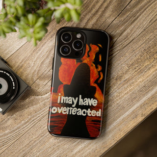 I May Have Overreacted Tough Phone Case