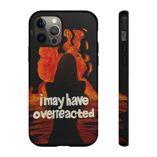 I May Have Overreacted Tough Phone Case