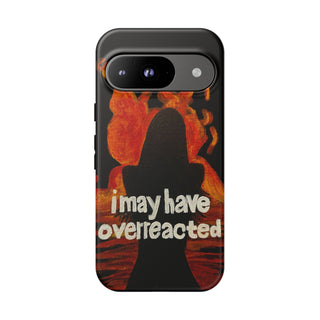 I May Have Overreacted Tough Phone Case