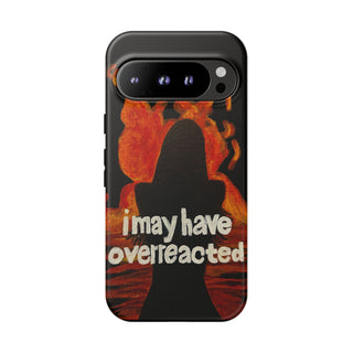 I May Have Overreacted Tough Phone Case