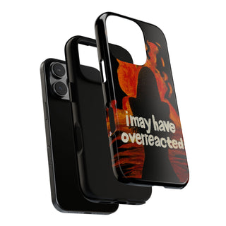 I May Have Overreacted Tough Phone Case