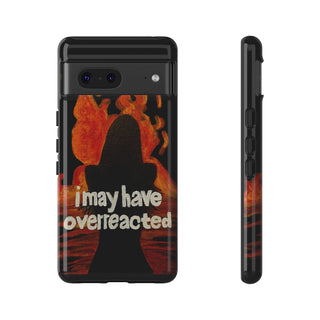 I May Have Overreacted Tough Phone Case
