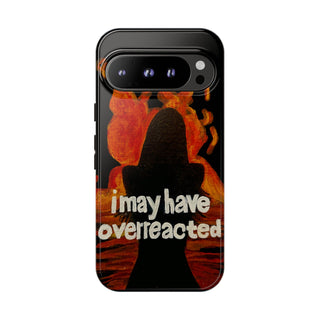 I May Have Overreacted Tough Phone Case