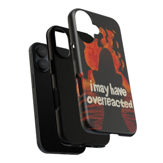 I May Have Overreacted Tough Phone Case