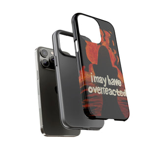 I May Have Overreacted Tough Phone Case