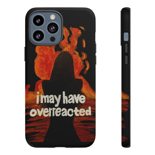I May Have Overreacted Tough Phone Case