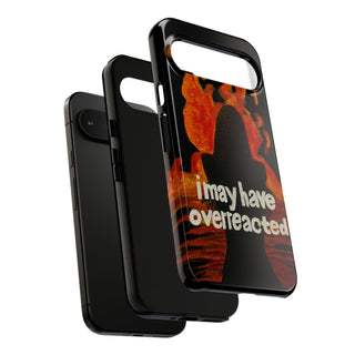 I May Have Overreacted Tough Phone Case