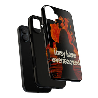I May Have Overreacted Tough Phone Case