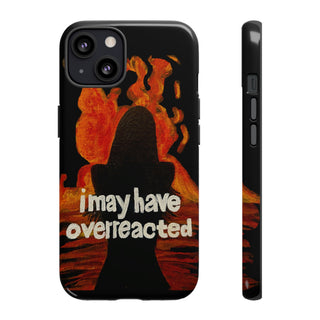 I May Have Overreacted Tough Phone Case