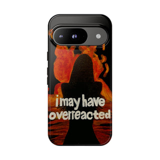 I May Have Overreacted Tough Phone Case