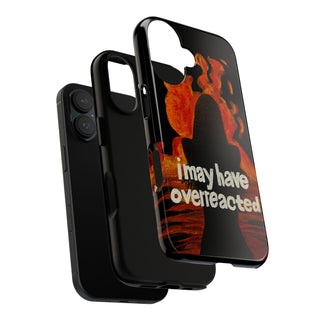 I May Have Overreacted Tough Phone Case