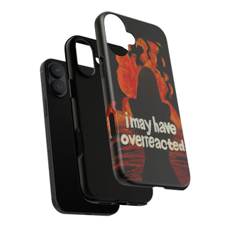 I May Have Overreacted Tough Phone Case