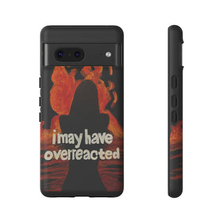 I May Have Overreacted Tough Phone Case
